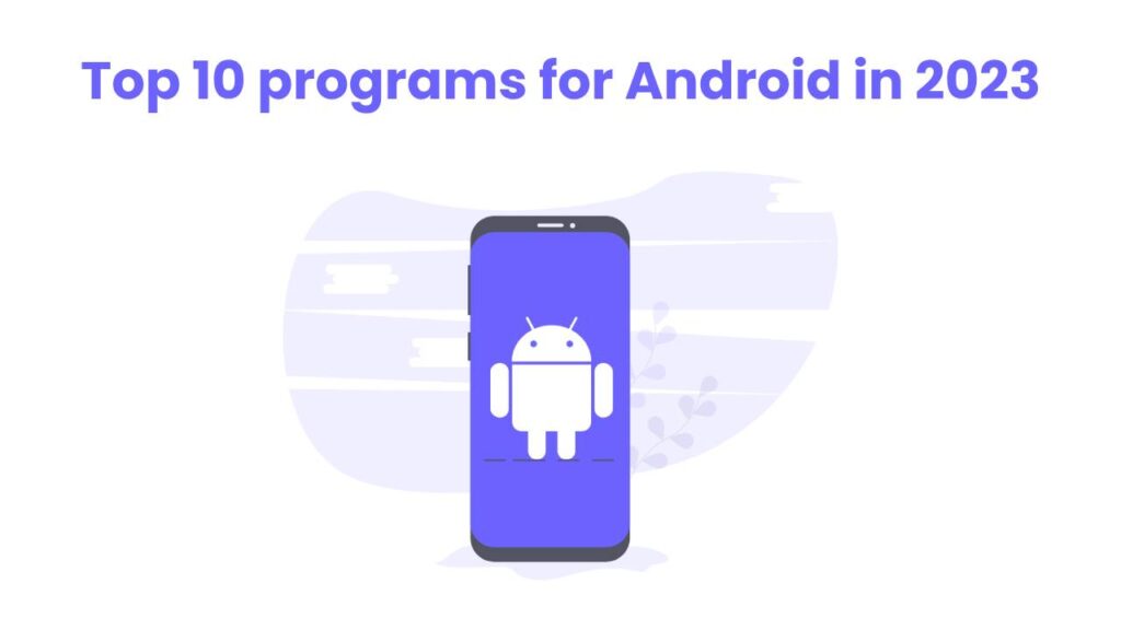 top 10 programs for Android in 2023 The Tech FUN